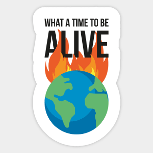 What a time to be alive - Burning planet Sticker